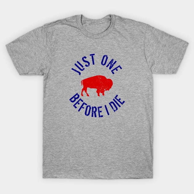 Buffalo Football Just One Before I Die T-Shirt by LaurenElin